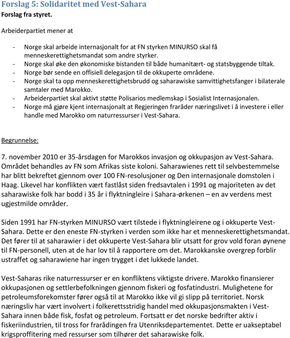 - Norge skal ta opp menneskerettighetsbrudd og saharawiske samvittighetsfanger i bilaterale samtaler med Marokko.