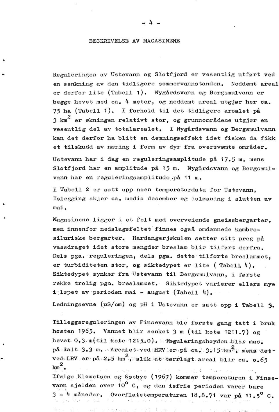 I forhold til det tidligere arealet på 3 kn2 er økningen relativt stor, og grunnocirådene utgjør en vesentlig del av totalarealet.