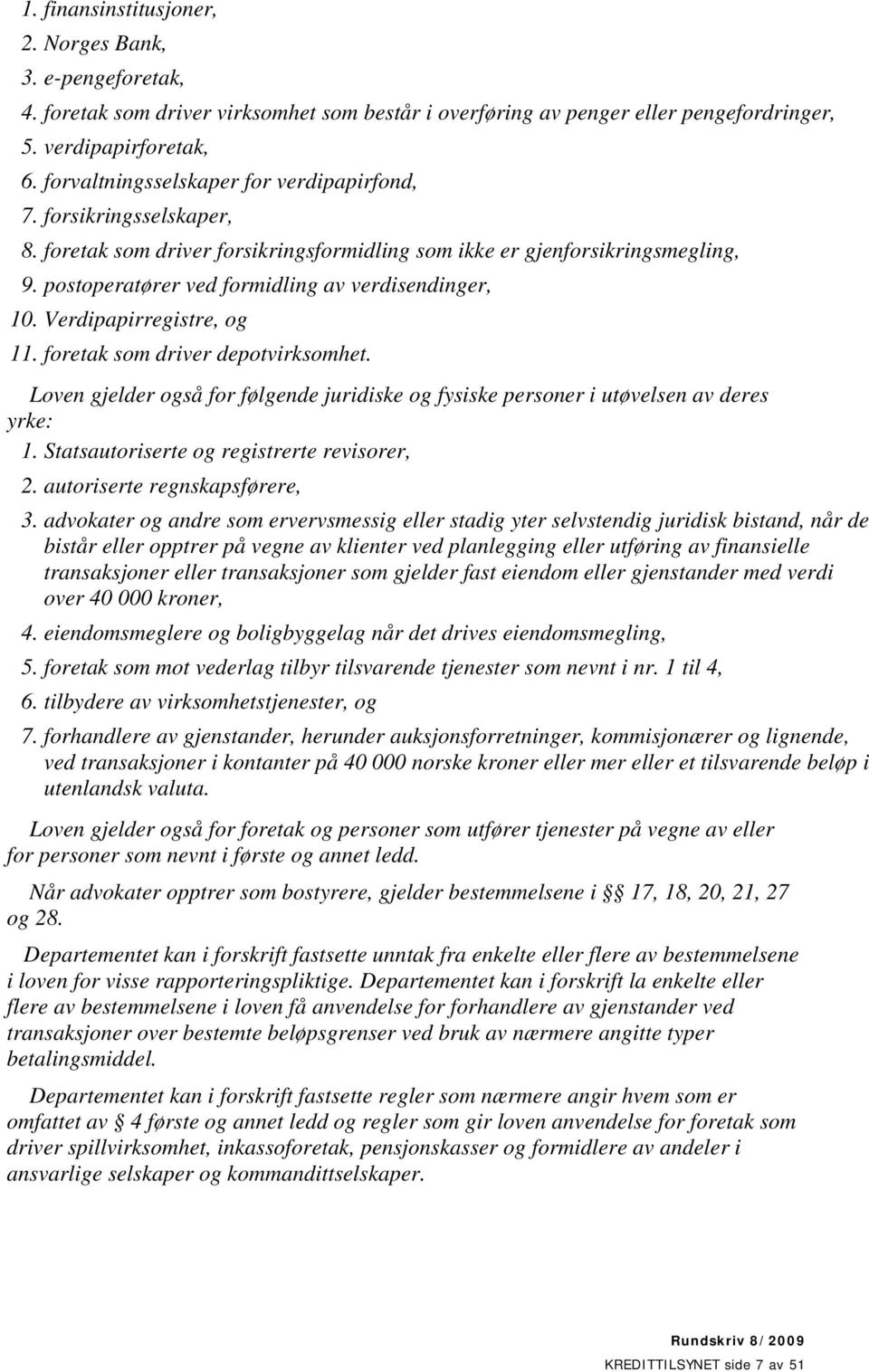 postoperatører ved formidling av verdisendinger, 10. Verdipapirregistre, og 11. foretak som driver depotvirksomhet.