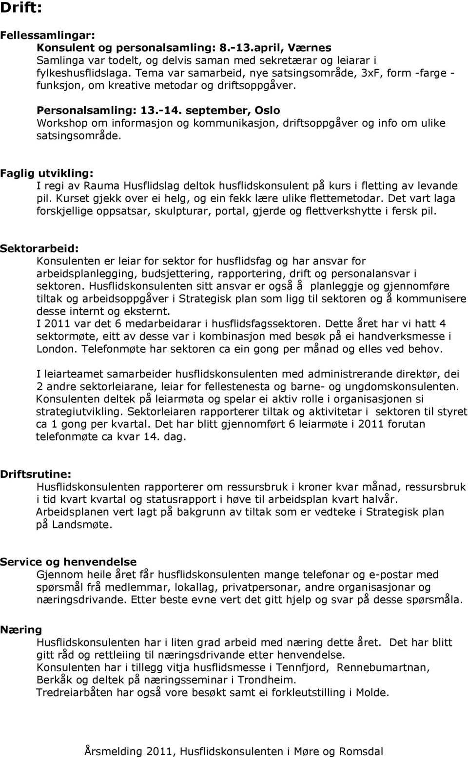 september, Osl Wrkshp m infrmasjn g kmmunikasjn, driftsppgåver g inf m ulike satsingsmråde. Faglig utvikling: I regi av Rauma Husflidslag deltk husflidsknsulent på kurs i fletting av levande pil.