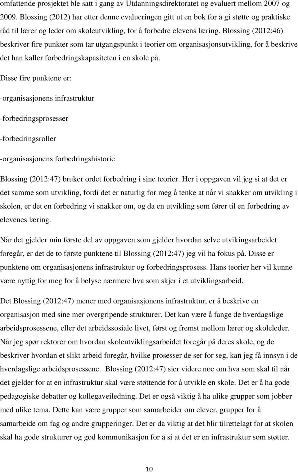 Blossing (2012:46) beskriver fire punkter som tar utgangspunkt i teorier om organisasjonsutvikling, for å beskrive det han kaller forbedringskapasiteten i en skole på.