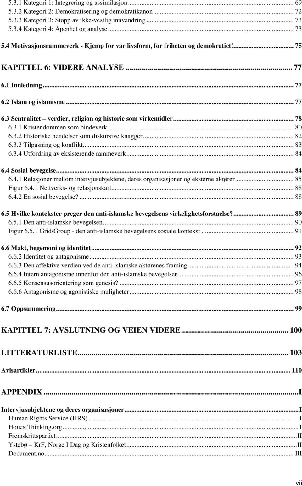 .. 78 6.3.1 Kristendommen som bindeverk... 80 6.3.2 Historiske hendelser som diskursive knagger... 82 6.3.3 Tilpasning og konflikt... 83 6.3.4 Utfordring av eksisterende rammeverk... 84 6.