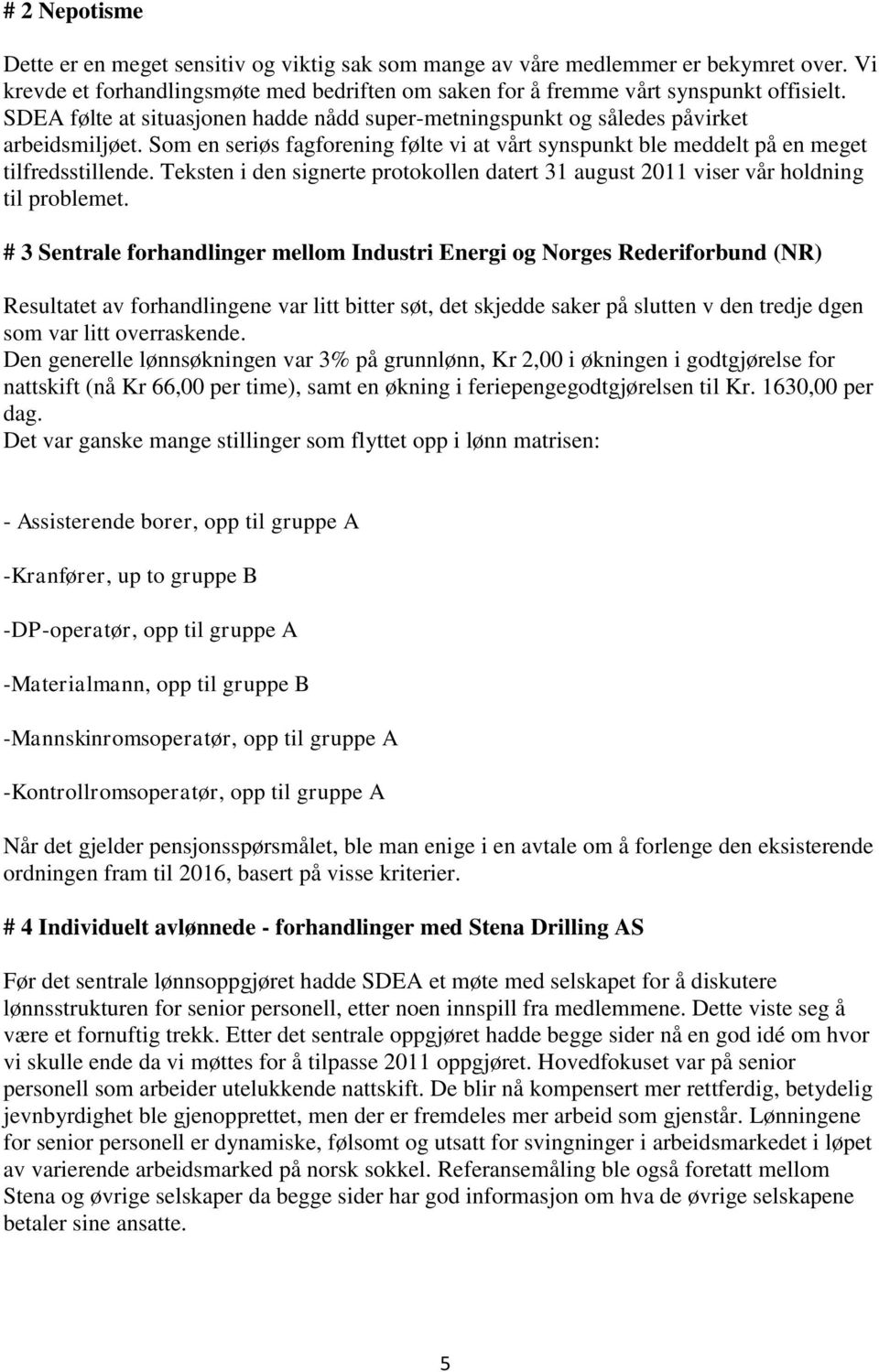 Teksten i den signerte protokollen datert 31 august 2011 viser vår holdning til problemet.