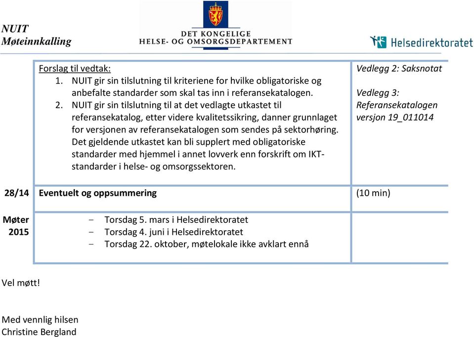 Det gjeldende utkastet kan bli supplert med obligatoriske standarder med hjemmel i annet lovverk enn forskrift om IKTstandarder i helse- og omsorgssektoren.