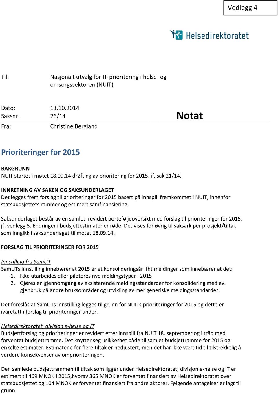 INNRETNING AV SAKEN OG SAKSUNDERLAGET Det legges frem forslag til prioriteringer for 2015 basert på innspill fremkommet i NUIT, innenfor statsbudsjettets rammer og estimert samfinansiering.