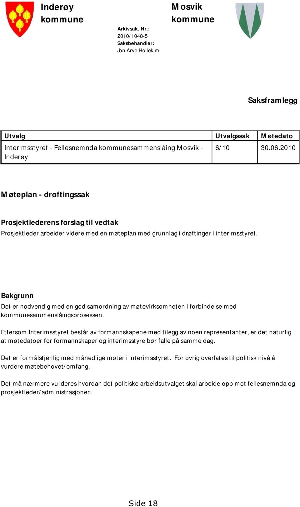 Bakgrunn Det er nødvendig med en god samordning av møtevirksomheten i forbindelse med sammenslåingsprosessen.