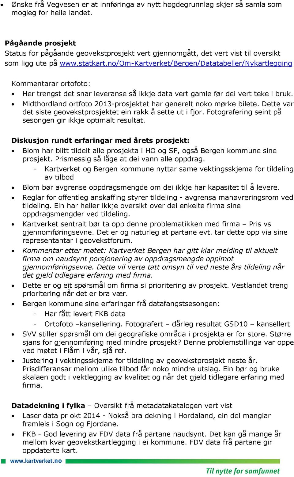 no/om-kartverket/bergen/datatabeller/nykartlegging Kommentarar ortofoto: Her trengst det snar leveranse så ikkje data vert gamle før dei vert teke i bruk.