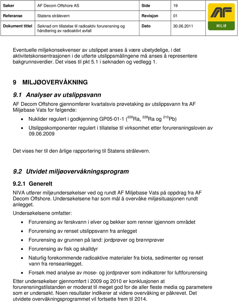 1 i søknaden og vedlegg 1. 9 MILJØOVERVÅKNING 9.