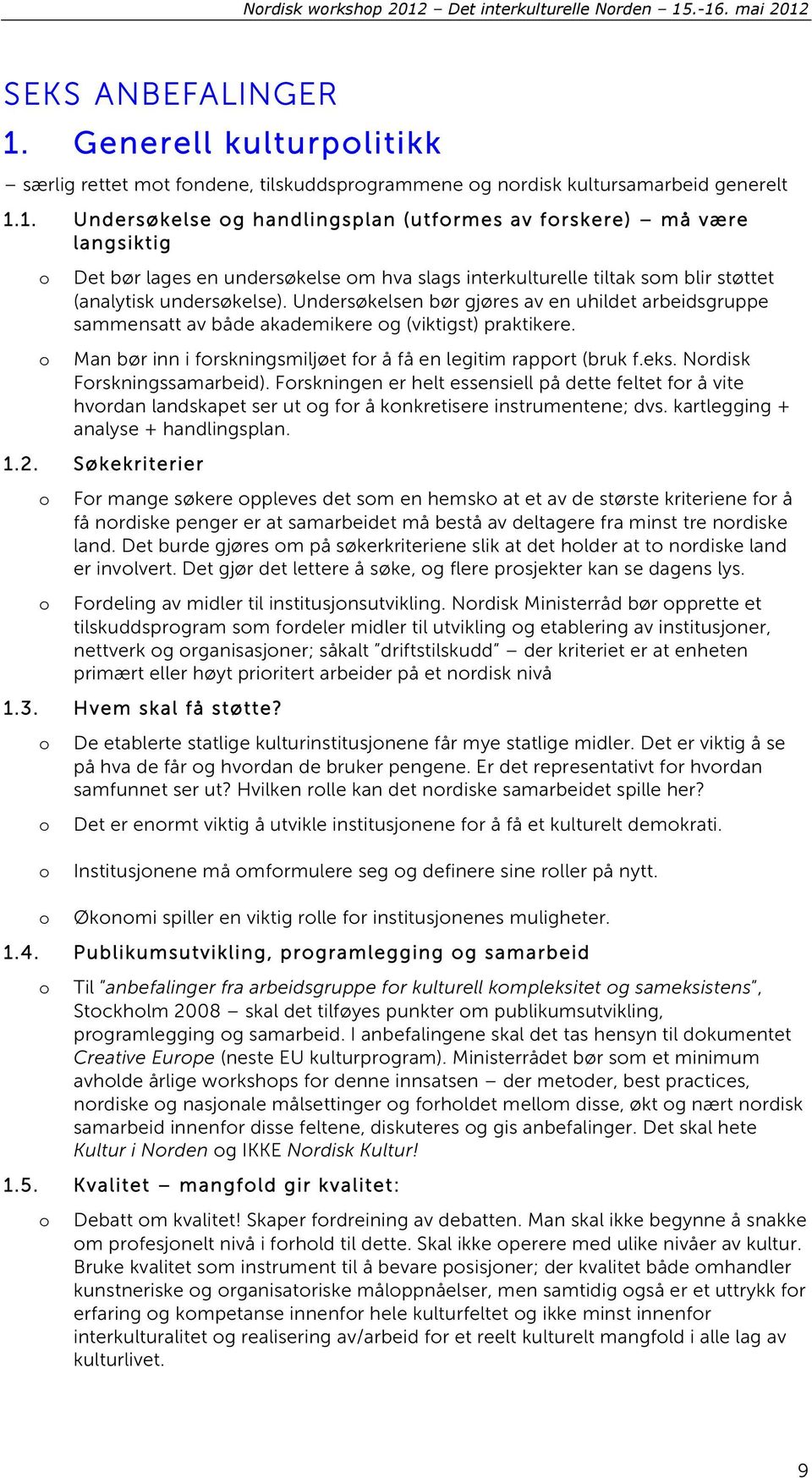 Nrdisk Frskningssamarbeid). Frskningen er helt essensiell på dette feltet fr å vite hvrdan landskapet ser ut g fr å knkretisere instrumentene; dvs. kartlegging + analyse + handlingsplan. 1.2.