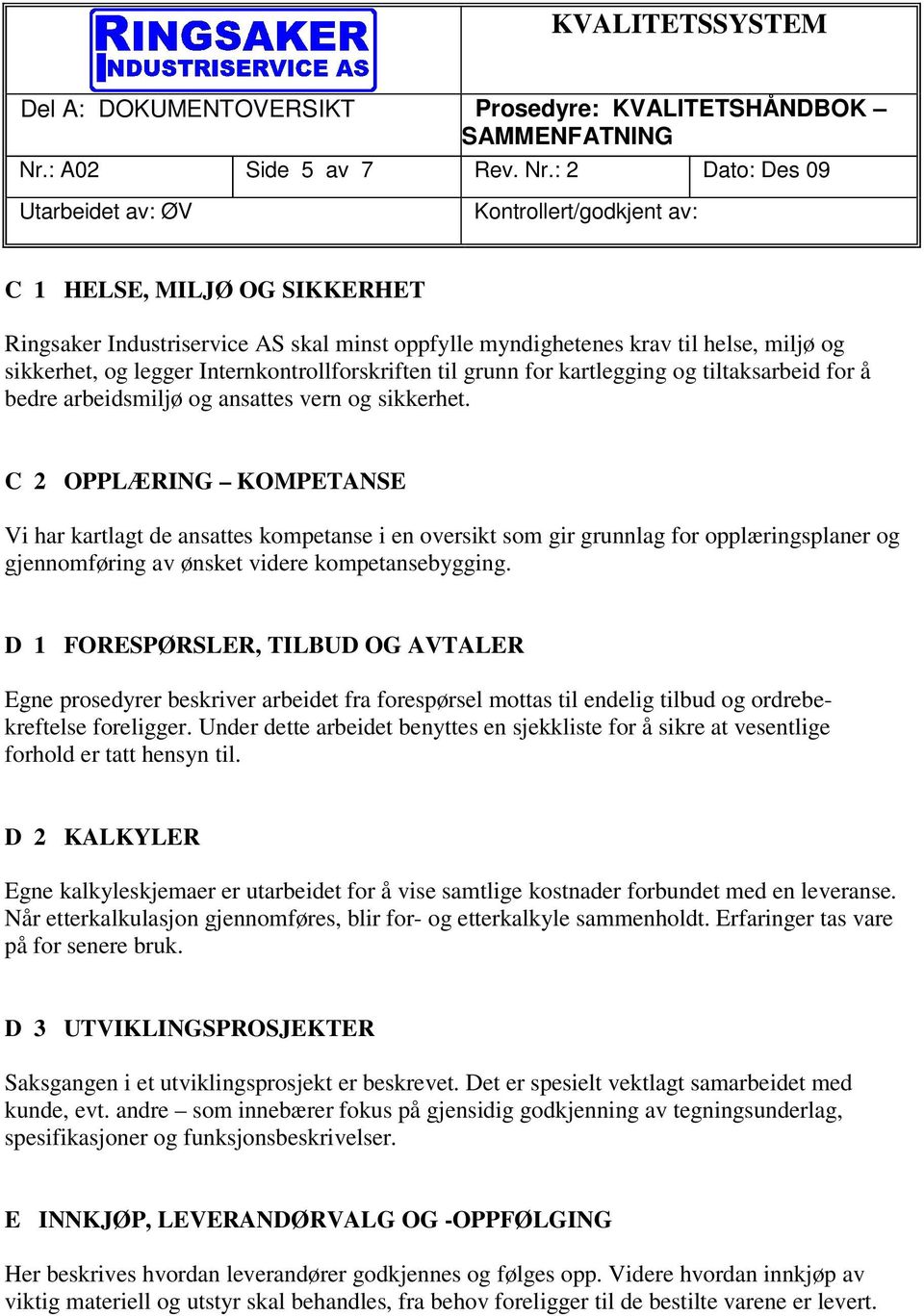 kartlegging og tiltaksarbeid for å bedre arbeidsmiljø og ansattes vern og sikkerhet.