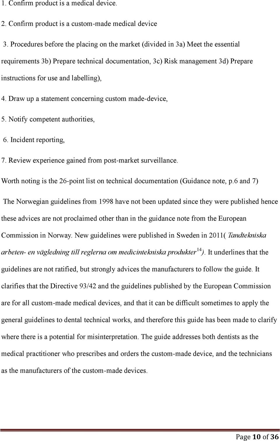 Draw up a statement concerning custom made-device, 5. Notify competent authorities, 6. Incident reporting, 7. Review experience gained from post-market surveillance.