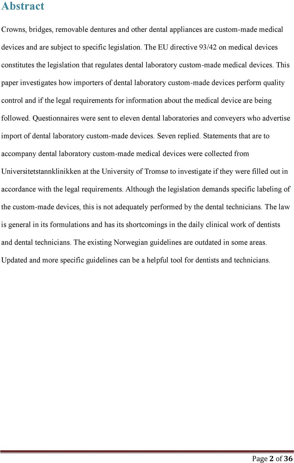 This paper investigates how importers of dental laboratory custom-made devices perform quality control and if the legal requirements for information about the medical device are being followed.