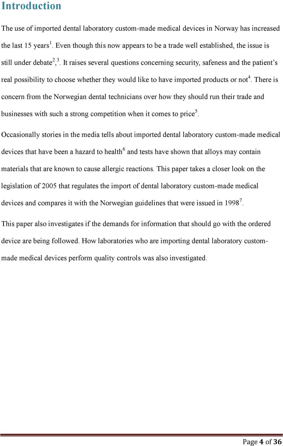 It raises several questions concerning security, safeness and the patient s real possibility to choose whether they would like to have imported products or not 4.