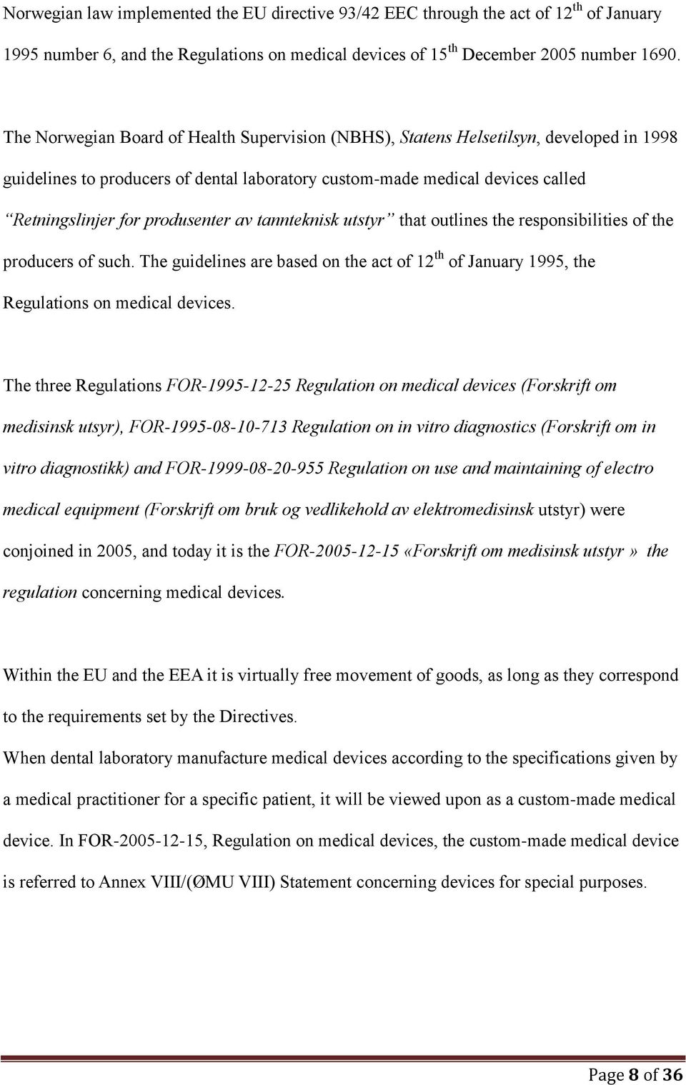 av tannteknisk utstyr that outlines the responsibilities of the producers of such. The guidelines are based on the act of 12 th of January 1995, the Regulations on medical devices.