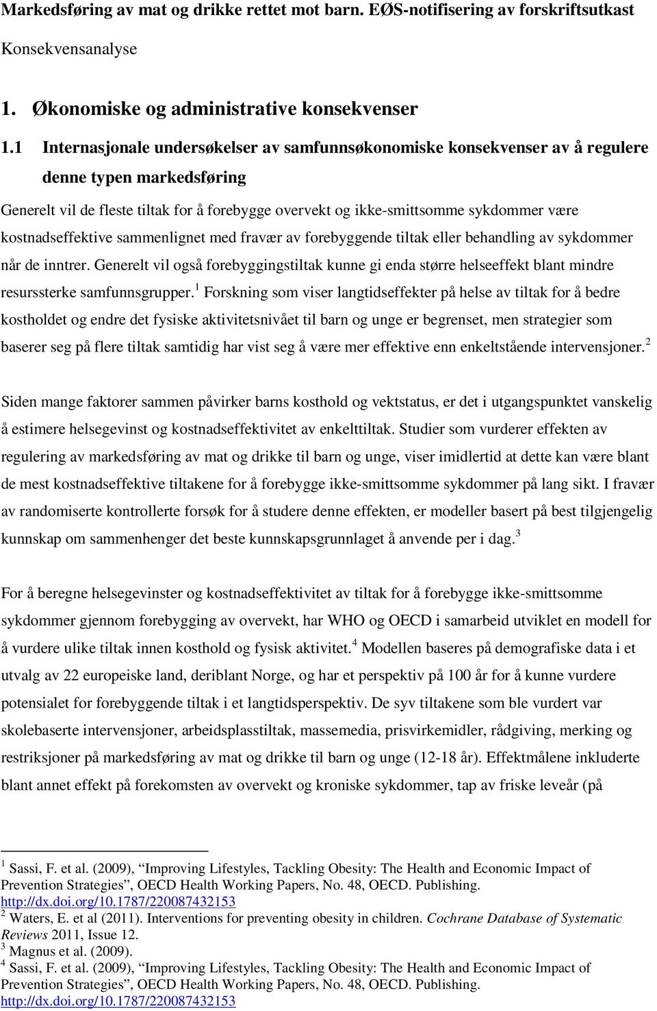 kostnadseffektive sammenlignet med fravær av forebyggende tiltak eller behandling av sykdommer når de inntrer.