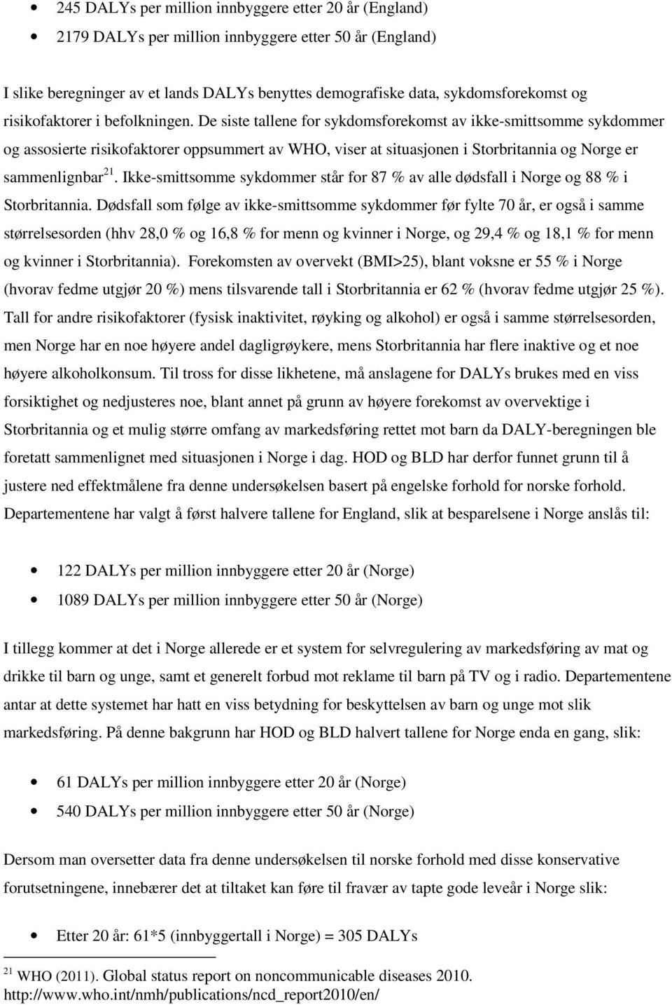 De siste tallene for sykdomsforekomst av ikke-smittsomme sykdommer og assosierte risikofaktorer oppsummert av WHO, viser at situasjonen i Storbritannia og Norge er sammenlignbar 21.