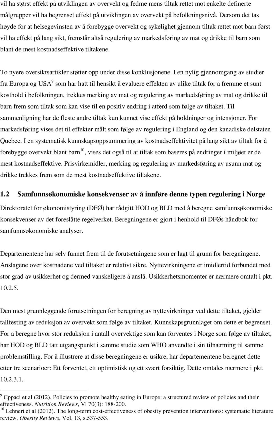 drikke til barn som blant de mest kostnadseffektive tiltakene. To nyere oversiktsartikler støtter opp under disse konklusjonene.