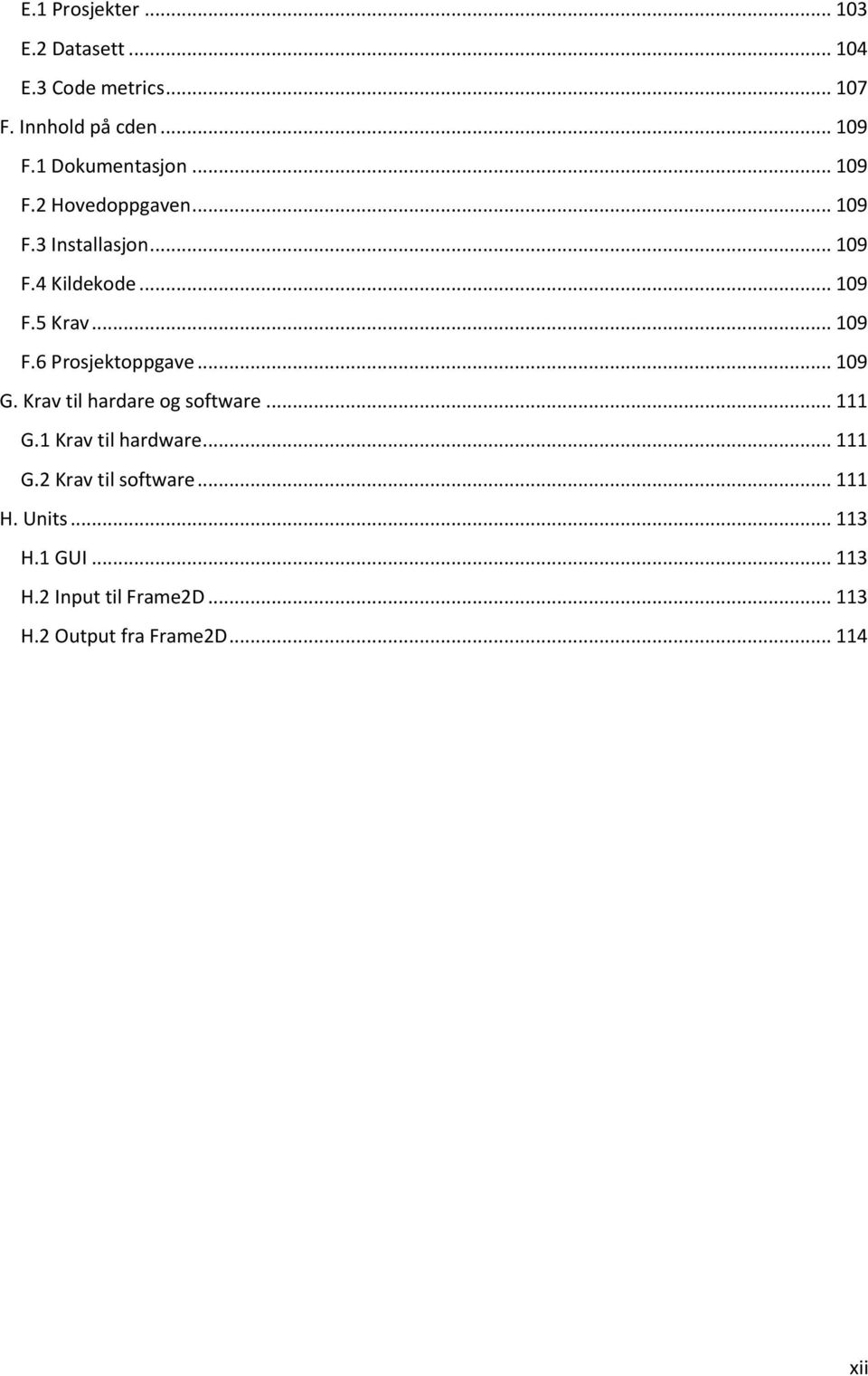 .. 109 F.6 Prosjektoppgave... 109 G. Krav til hardare og software... 111 G.1 Krav til hardware... 111 G.2 Krav til software.