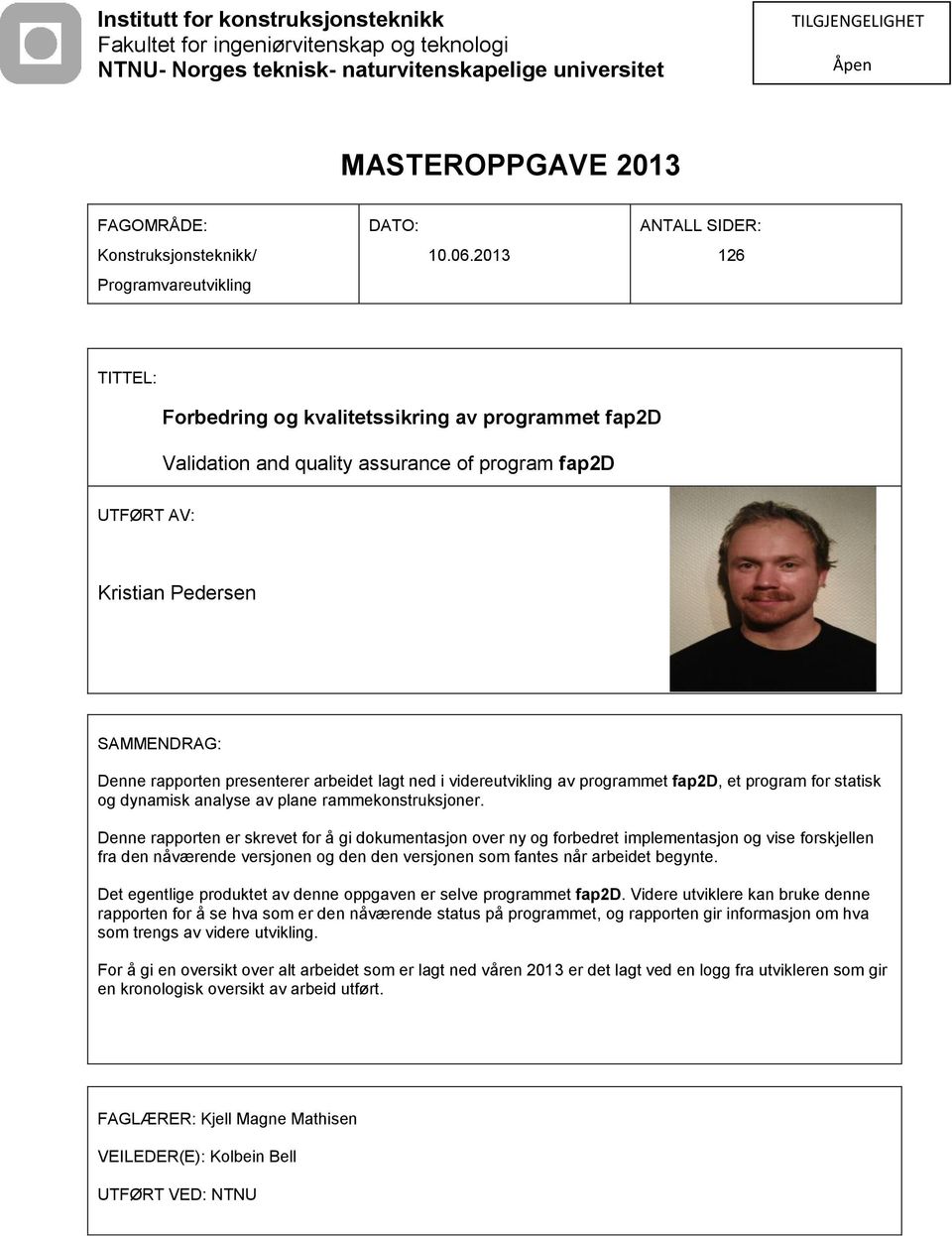 2013 ANTALL SIDER: 126 TITTEL: Forbedring og kvalitetssikring av programmet fap2d Validation and quality assurance of program fap2d UTFØRT AV: Kristian Pedersen SAMMENDRAG: Denne rapporten