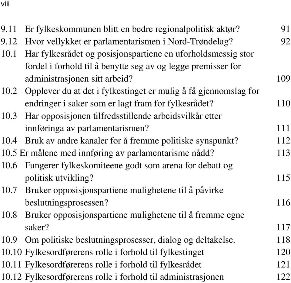 2 Opplever du at det i fylkestinget er mulig å få gjennomslag for endringer i saker som er lagt fram for fylkesrådet? 110 10.