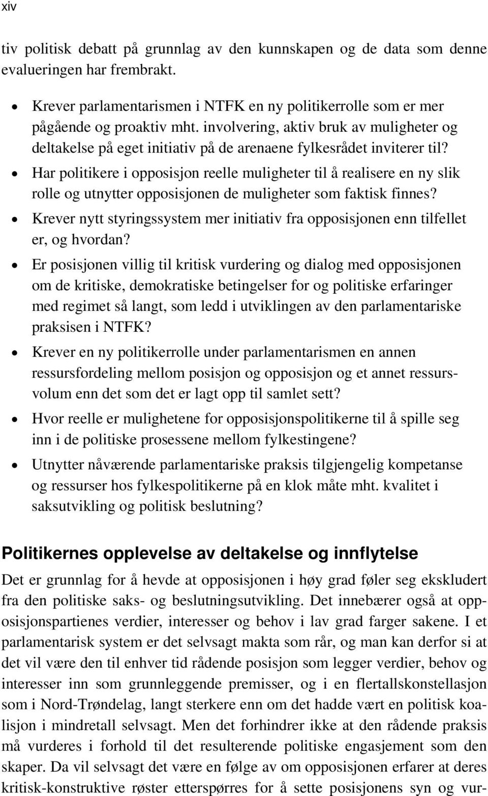 Har politikere i opposisjon reelle muligheter til å realisere en ny slik rolle og utnytter opposisjonen de muligheter som faktisk finnes?