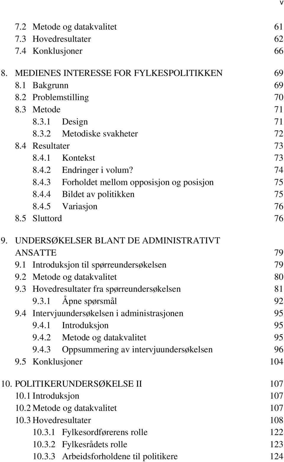 UNDERSØKELSER BLANT DE ADMINISTRATIVT ANSATTE 79 9.1 Introduksjon til spørreundersøkelsen 79 9.2 Metode og datakvalitet 80 9.3 Hovedresultater fra spørreundersøkelsen 81 9.3.1 Åpne spørsmål 92 9.