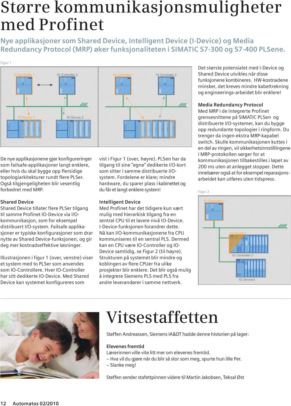 Også tilgjengeligheten blir vesentlig forbedret med MRP.