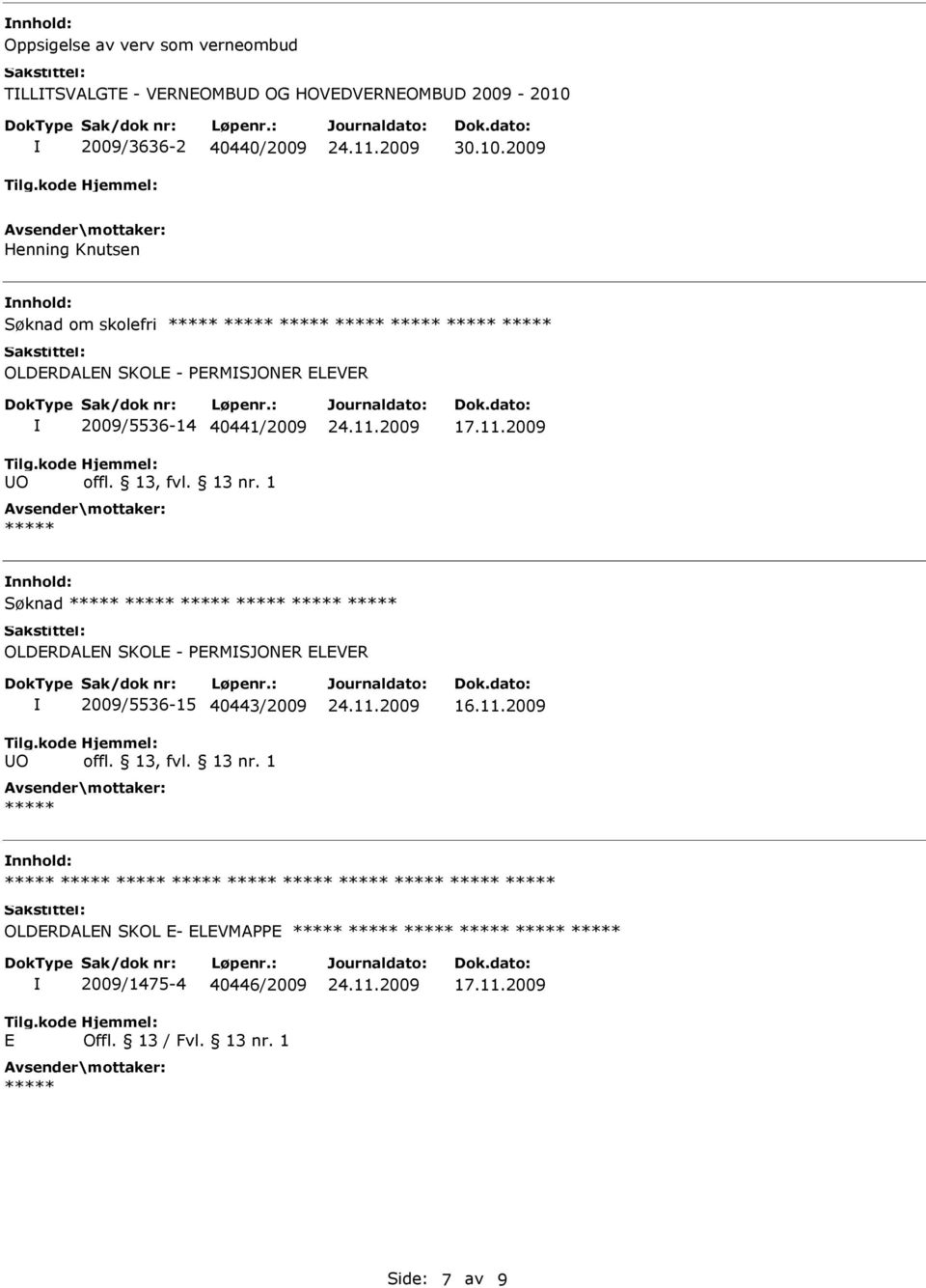 2009 Henning Knutsen Søknad om skolefri OLDRDALN SKOL - PRMSJONR LVR 2009/5536-14