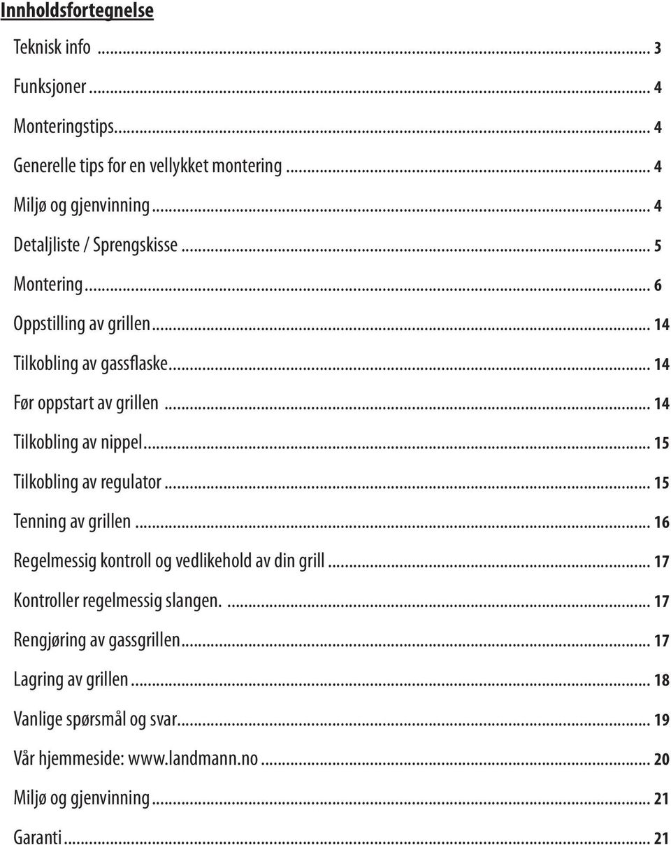 .. 14 Tilkobling av nippel... 15 Tilkobling av regulator... 15 Tenning av grillen... 16 Regelmessig kontroll og vedlikehold av din grill.