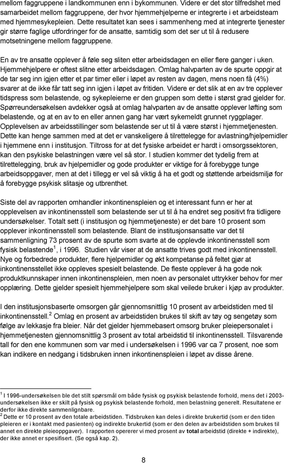 En av tre ansatte opplever å føle seg sliten etter arbeidsdagen en eller flere ganger i uken. Hjemmehjelpere er oftest slitne etter arbeidsdagen.