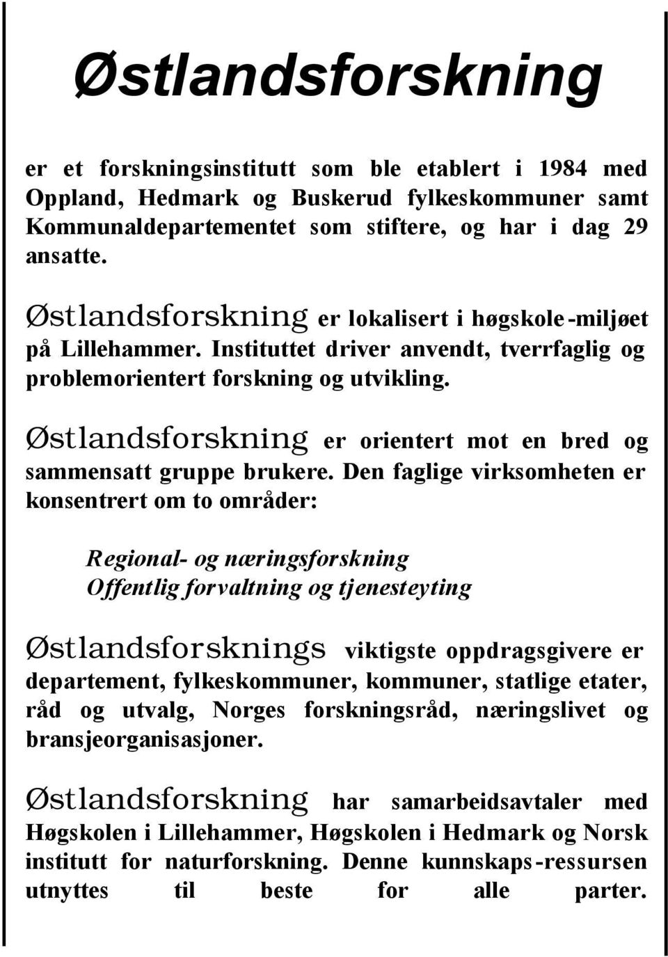 Østlandsforskning er orientert mot en bred og sammensatt gruppe brukere.