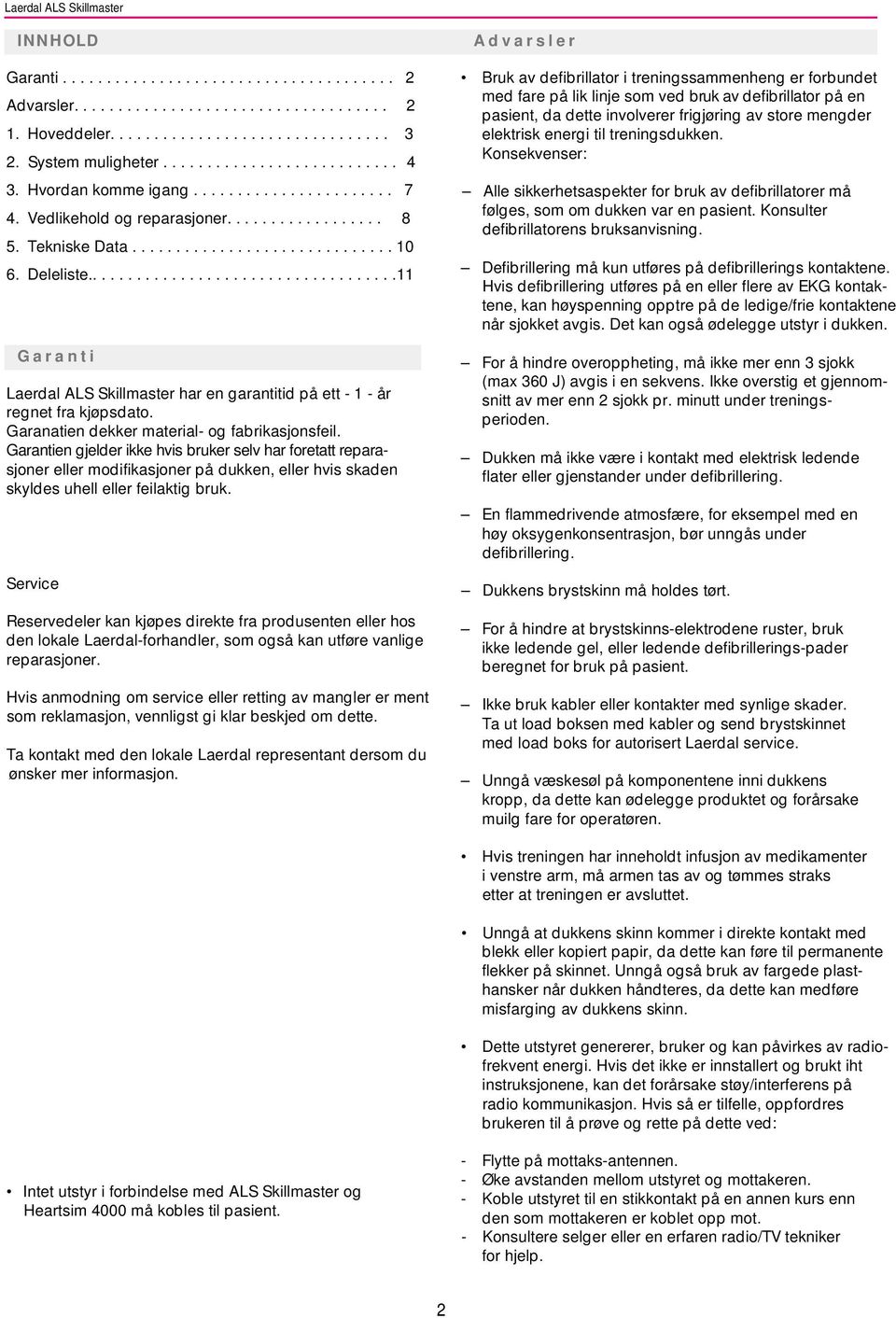 ...................................11 Garanti Laerdal ALS Skillmaster har en garantitid på ett - 1 - år regnet fra kjøpsdato. Garanatien dekker material- og fabrikasjonsfeil.