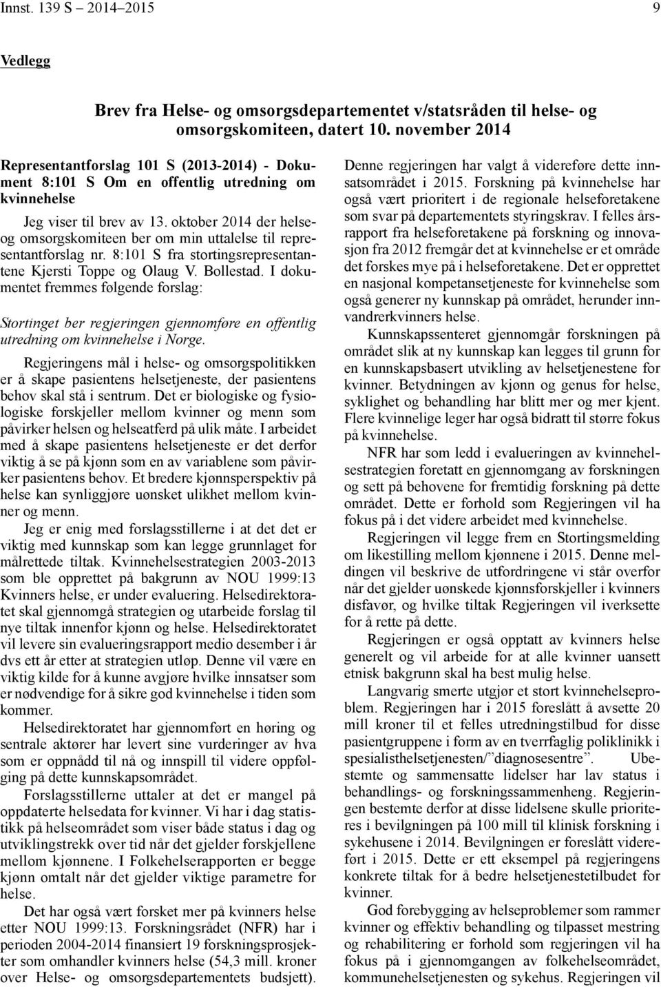 oktober 2014 der helseog omsorgskomiteen ber om min uttalelse til representantforslag nr. 8:101 S fra stortingsrepresentantene Kjersti Toppe og Olaug V. Bollestad.