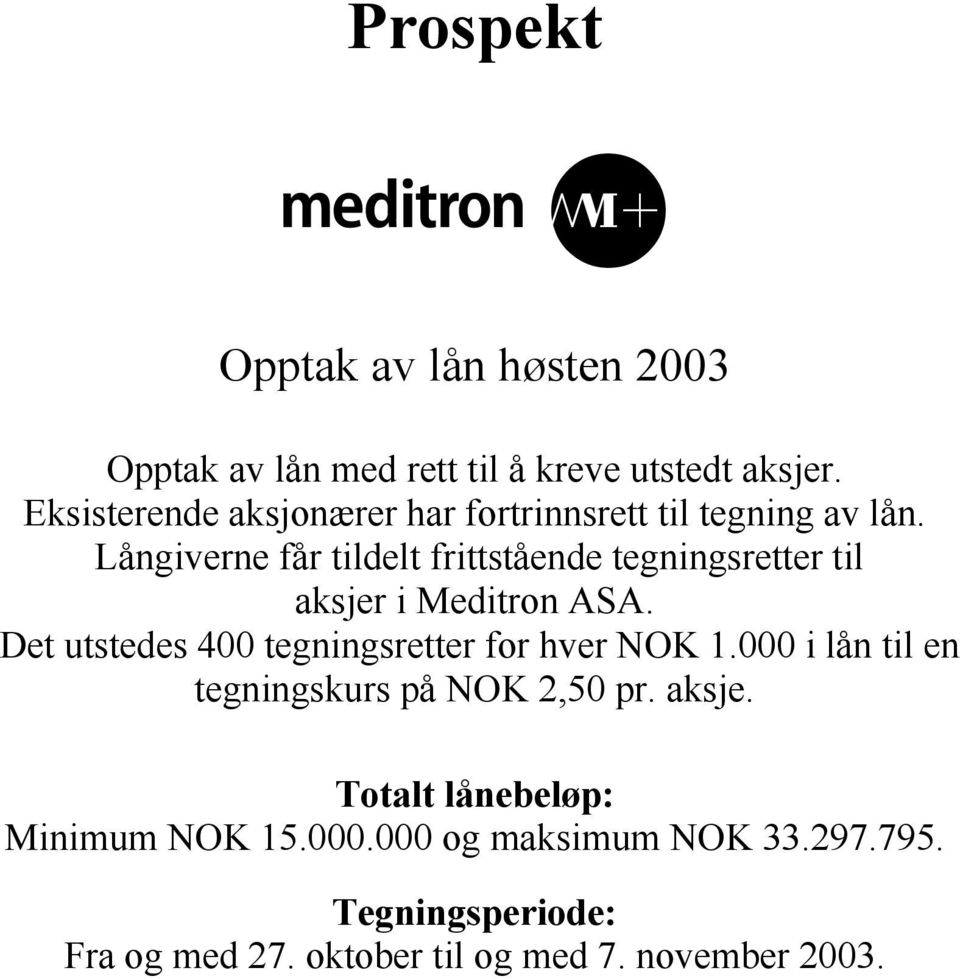 Långiverne får tildelt frittstående tegningsretter til aksjer i Meditron ASA.