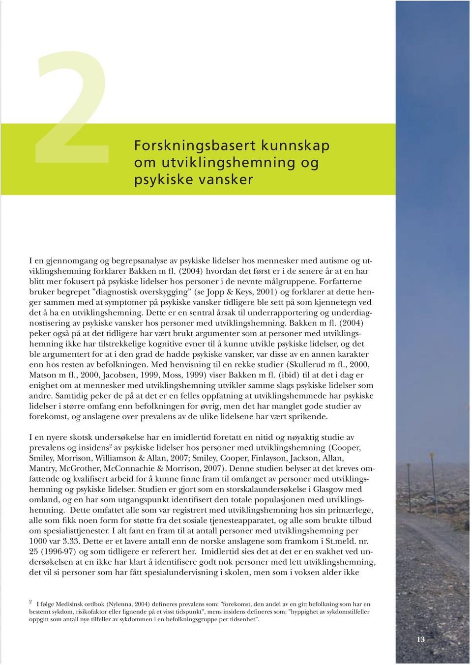 Forfatterne bruker begrepet diagnostisk overskygging (se Jopp & Keys, 2001) og forklarer at dette henger sammen med at symptomer på psykiske vansker tidligere ble sett på som kjennetegn ved det å ha