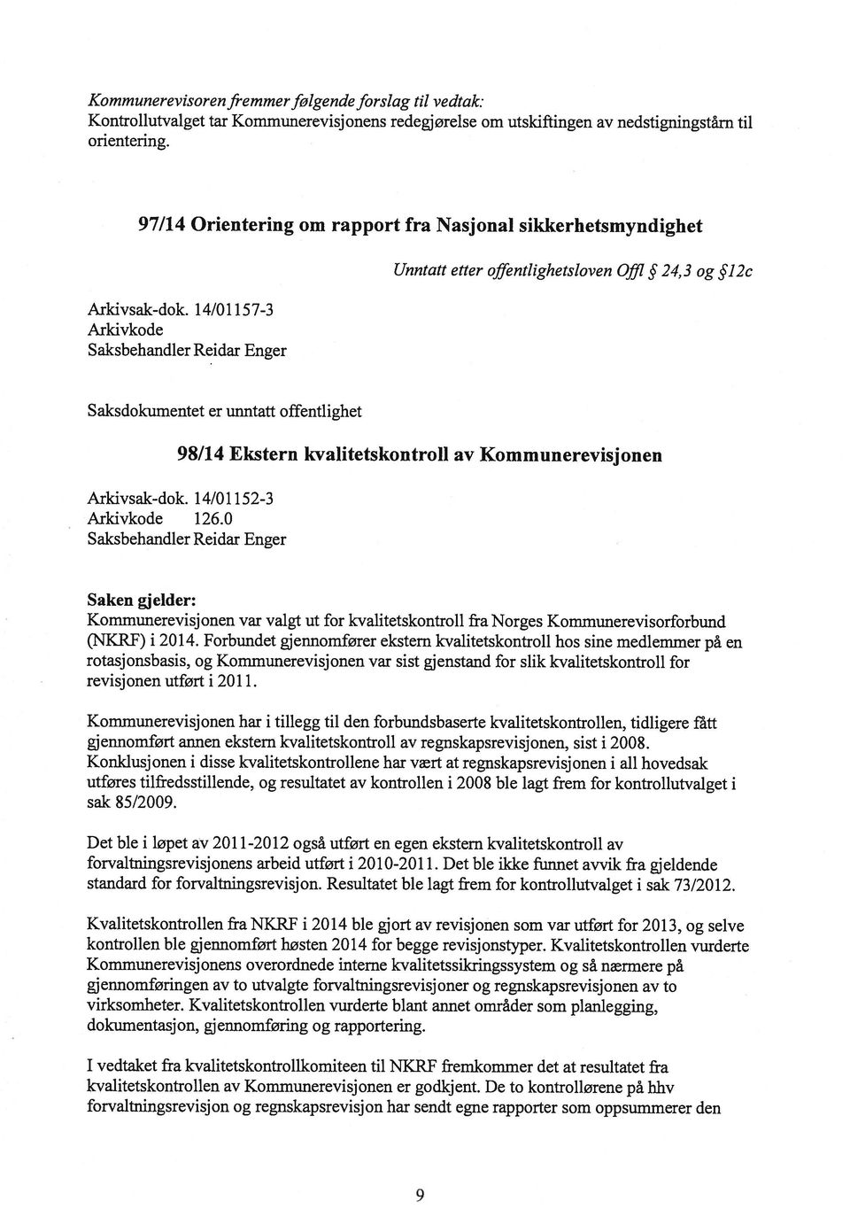 14/Ol 157-3 Arkivkode Unntatt etter offentlighetsioven Offi 24,3 og ]2c Saksdokumentet er unntatt offentlighet 98/14 Ekstern kvalitetskontroll av Kommunerevisjonen Arkivsak-dok.