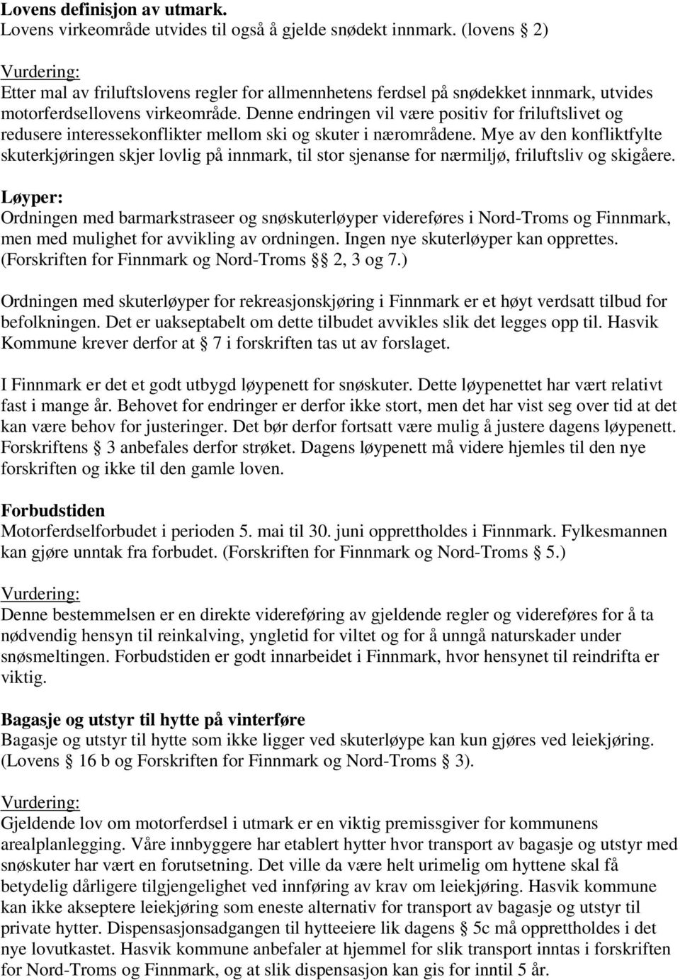 Denne endringen vil være positiv for friluftslivet og redusere interessekonflikter mellom ski og skuter i nærområdene.