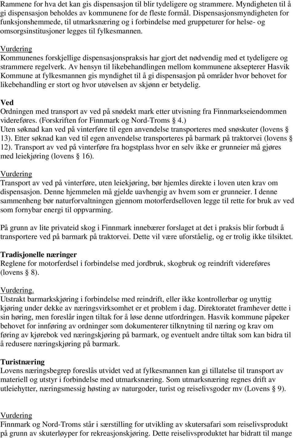 Vurdering Kommunenes forskjellige dispensasjonspraksis har gjort det nødvendig med et tydeligere og strammere regelverk.