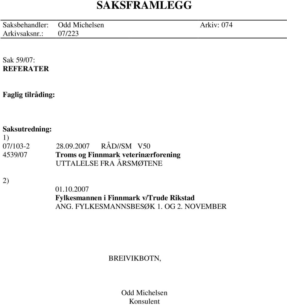 2007 RÅD//SM V50 4539/07 Troms og Finnmark veterinærforening UTTALELSE FRA ÅRSMØTENE 2) 01.