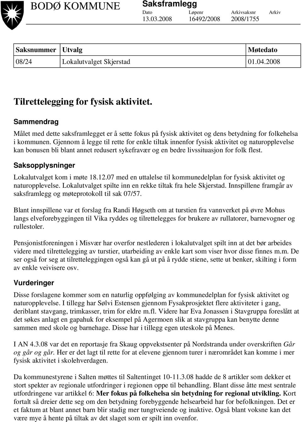 Gjennom å legge til rette for enkle tiltak innenfor fysisk aktivitet og naturopplevelse kan bonusen bli blant annet redusert sykefravær og en bedre livssituasjon for folk flest.