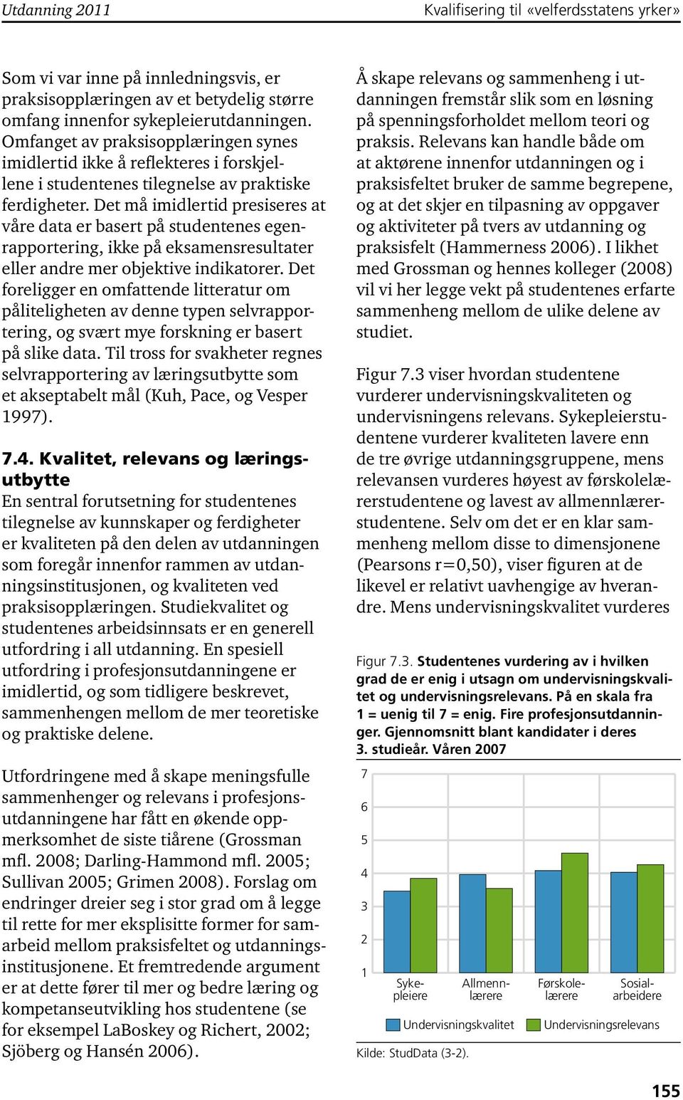 Det må imidlertid presiseres at våre data er basert på studentenes egenrapportering, ikke på eksamensresultater eller andre mer objektive indikatorer.