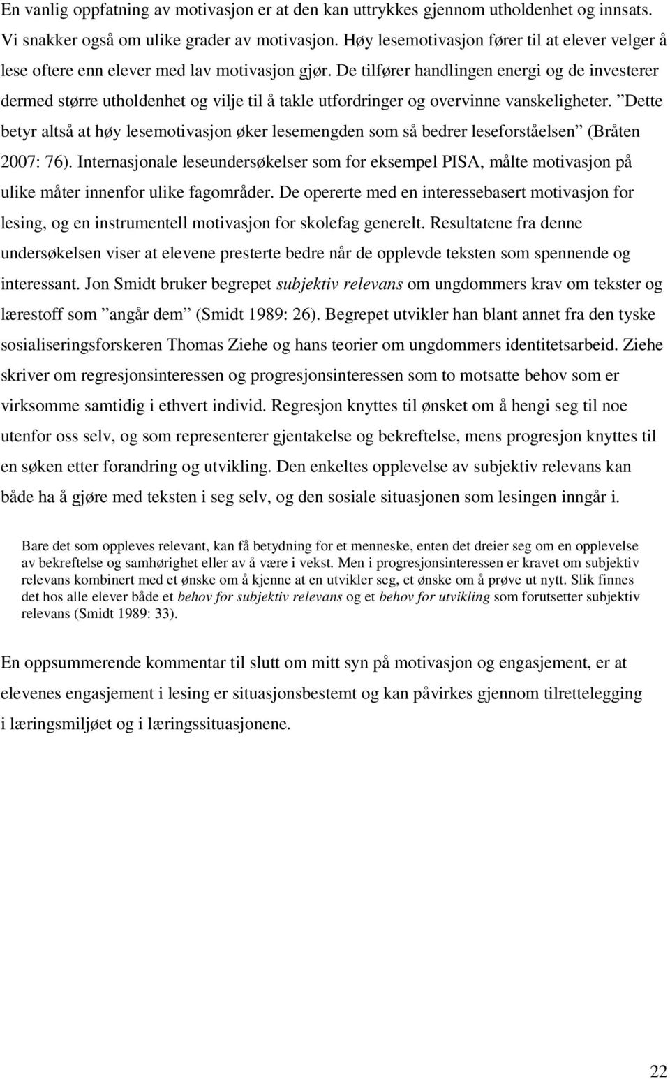 De tilfører handlingen energi og de investerer dermed større utholdenhet og vilje til å takle utfordringer og overvinne vanskeligheter.