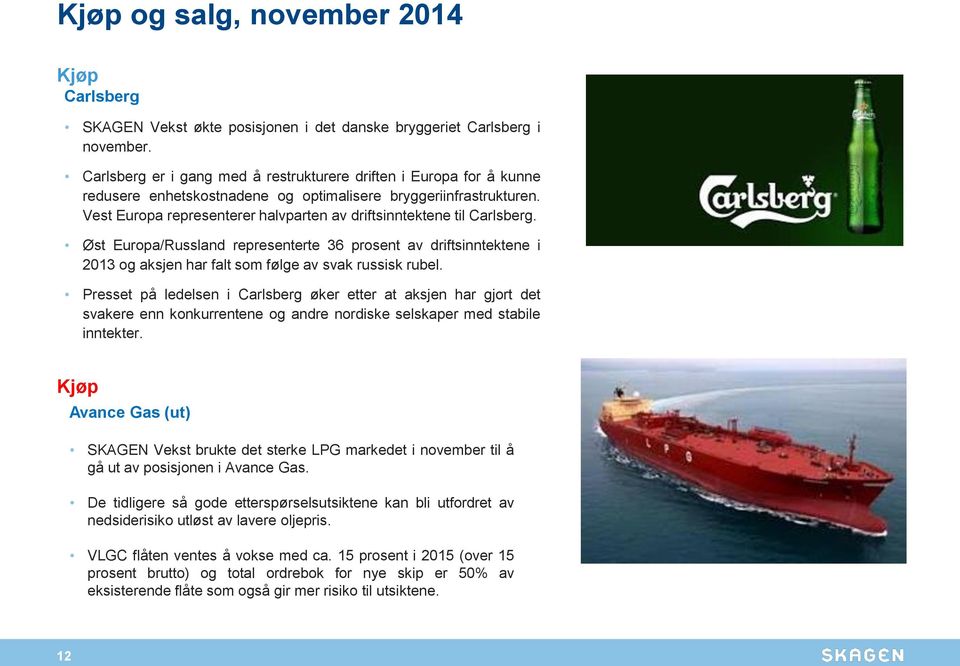 Vest Europa representerer halvparten av driftsinntektene til Carlsberg. Øst Europa/Russland representerte 36 prosent av driftsinntektene i 2013 og aksjen har falt som følge av svak russisk rubel.