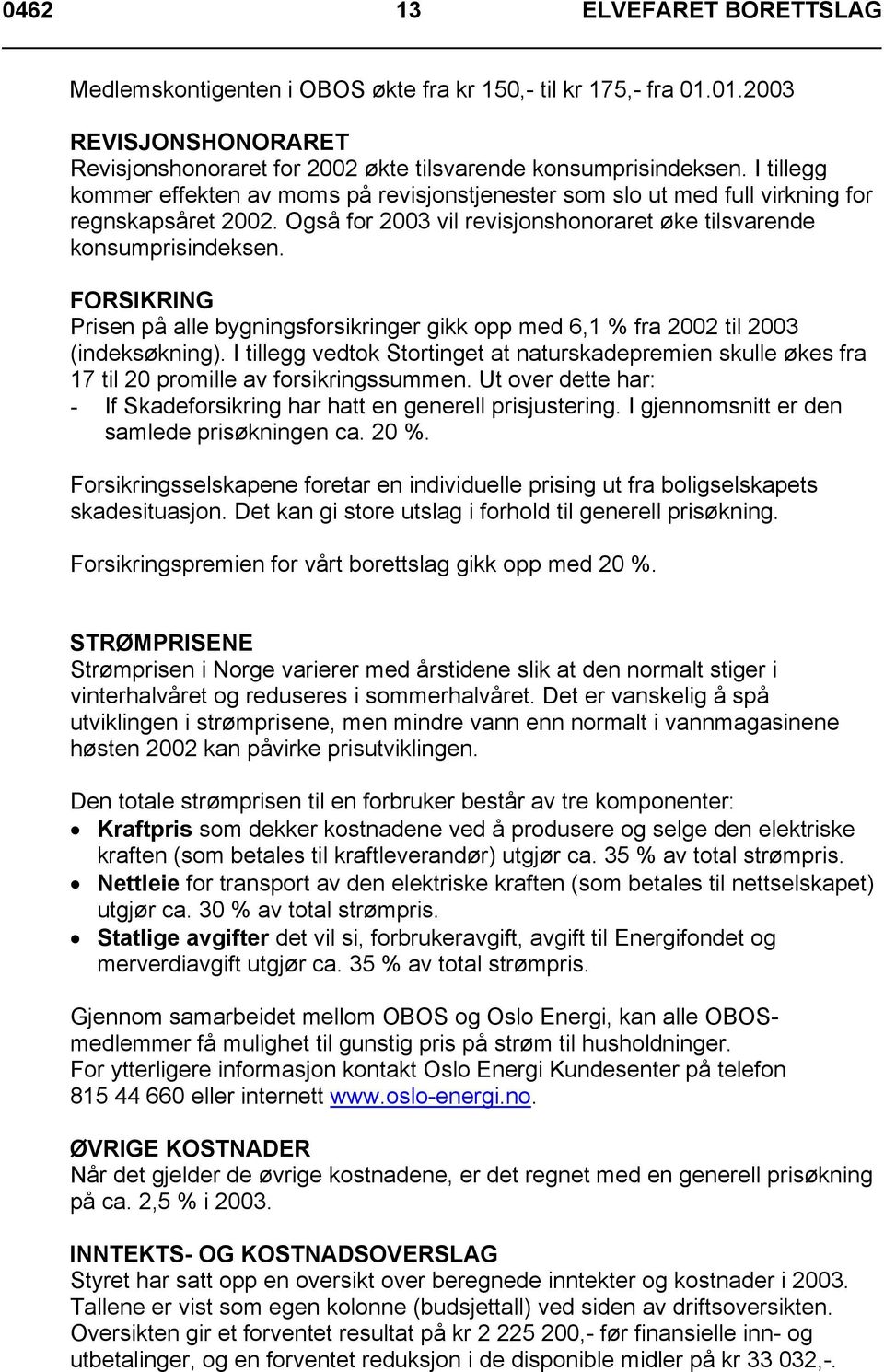 FORSIKRING Prisen på alle bygningsforsikringer gikk opp med 6,1 % fra 2002 til 2003 (indeksøkning).