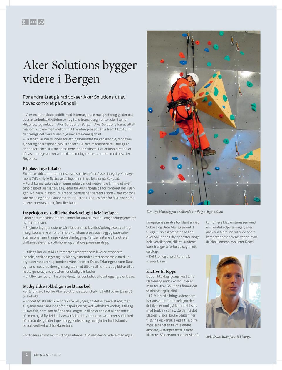 Aker Solutions har et uttalt mål om å vokse med mellom ni til femten prosent årlig frem til 2015. Til det trengs det flere tusen nye medarbeidere globalt.