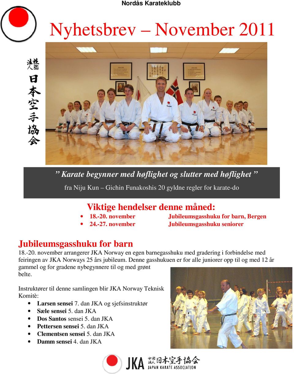 november arrangerer JKA Norway en egen barnegasshuku med gradering i forbindelse med feiringen av JKA Norways 25 års jubileum.