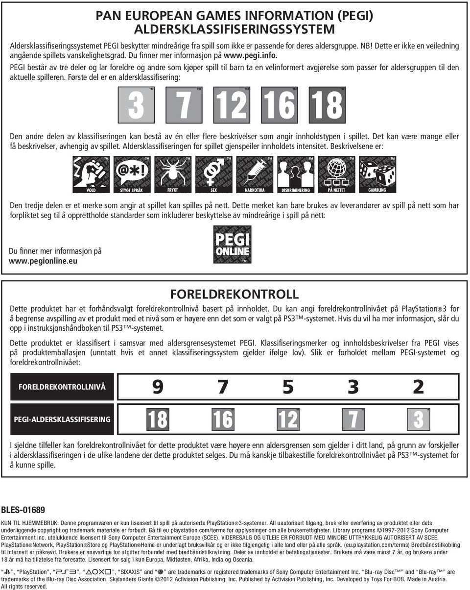 masjon på www.pegi.info. PEGI består av tre deler og lar foreldre og andre som kjøper spill til barn ta en velinformert avgjørelse som passer for aldersgruppen til den aktuelle spilleren.