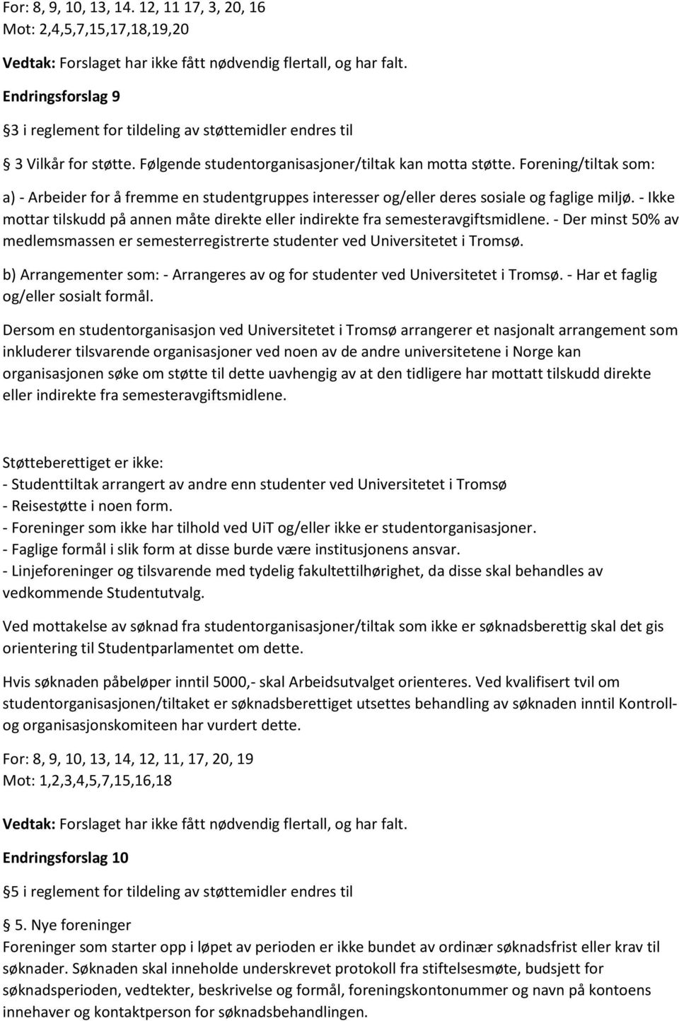 Forening/tiltak som: a) - Arbeider for å fremme en studentgruppes interesser og/eller deres sosiale og faglige miljø.