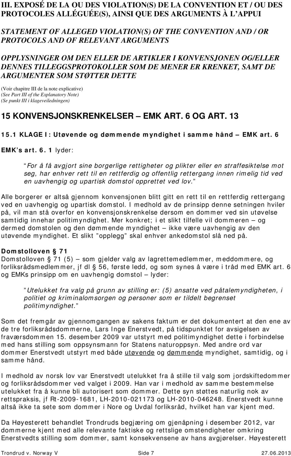 note explicative) (See Part III of the Explanatory Note) (Se punkt III i klageveiledningen) 15 KONVENSJONSKRENKELSER EMK ART. 6 OG ART. 13 15.
