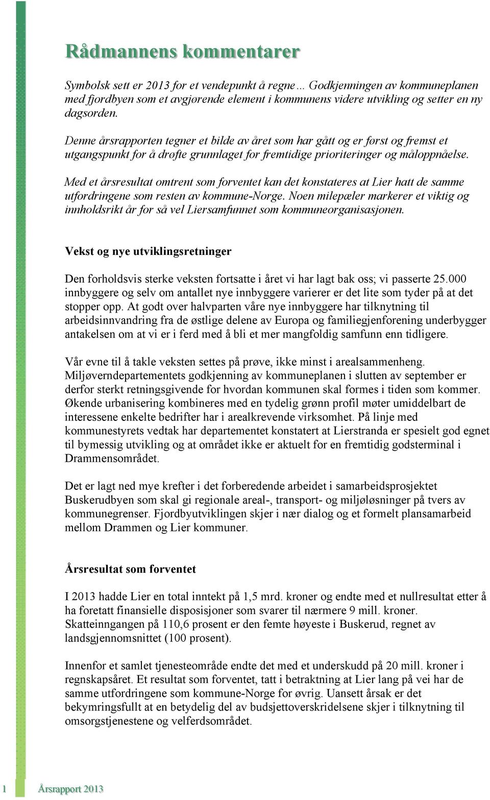 Med et årsresultat omtrent som forventet kan det konstateres at Lier hatt de samme utfordringene som resten av kommune-norge.